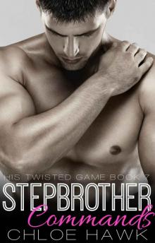 Stepbrother Commands (His Twisted Game, Book Seven) Read online