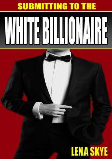 Submitting To The White Billionaire (BWWM Interracial Romance) Read online