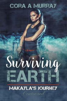 Surviving Earth: Makayla's Journey Continued Read online