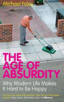 The Age of Absurdity: Why Modern Life Makes it Hard to Be Happy (2010) Read online