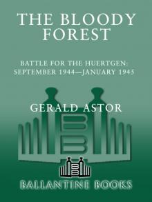 The Bloody Forest: Battle for the Huertgen: September 1944–January 1945