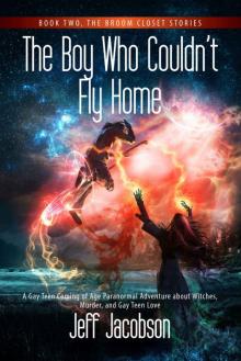 The Boy Who Couldn’t Fly Home: A Gay Teen Coming of Age Paranormal Adventure about Witches, Murder, and Gay Teen Love (The Broom Closet Stories Book 2)