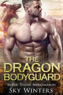 The Dragon Bodyguard_Silver Talon Mercenaries Read online