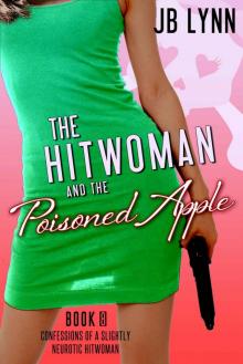 The Hitwoman and the Poisoned Apple (Confessions of a Slightly Neurotic Hitwoman Book 8) Read online