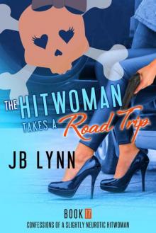 The Hitwoman Takes A Road Trip (Confessions of a Slightly Neurotic Hitwoman Book 17) Read online
