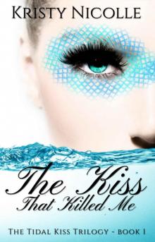 The Kiss That Killed Me (The Tidal Kiss Trilogy Book 1) Read online