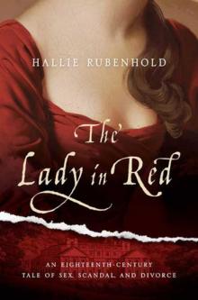 The Lady In Red: An Eighteenth-Century Tale Of Sex, Scandal, And Divorce Read online