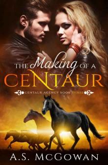 The Making of a Centaur (Centaur Agency Book 3) Read online