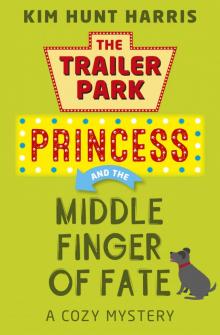 The Middle Finger of Fate (A Trailer Park Princess Cozy Mystery Book 1) Read online