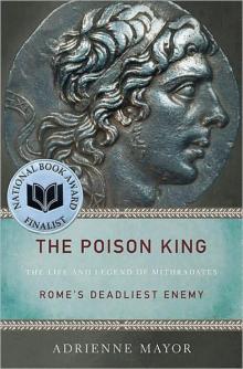 The Poison King: The Life and Legend of Mithradates, Rome's Deadliest Enemy Read online