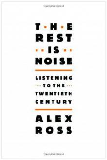 The Rest Is Noise: Listening to the Twentieth Century Read online