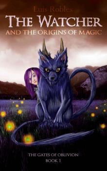 The Watcher: And the Origins of Magic (The Gates of Oblivion Book 1) Read online
