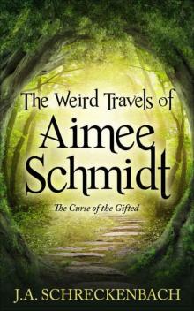 The Weird Travels of Aimee Schmidt: The Curse of the Gifted Read online