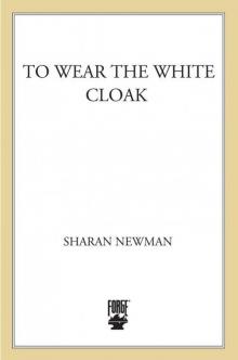 To Wear The White Cloak: A Catherine LeVendeur Mystery Read online