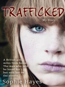 Trafficked: The Terrifying True Story of a British Girl Forced into the Sex Trade