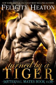 Turned by a Tiger (Eternal Mates Paranormal Romance Series Book 12) Read online