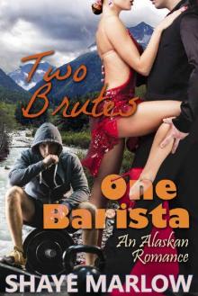Two Brutes, One Barista: An Alaskan Romantic Comedy (Alaskan Romance Book 3) Read online
