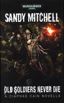 Warhammer 40,000 - [Ciaphas Cain ss] - Old Soldiers Never Die