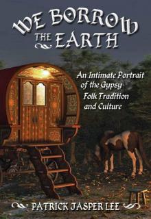 We Borrow the Earth: An Intimate Portrait of the Gypsy Folk Tradition and Culture Read online