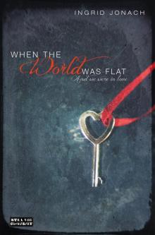 When the World was Flat (and we were in love) Read online