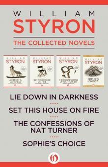 William Styron: The Collected Novels: Lie Down in Darkness, Set This House on Fire, The Confessions of Nat Turner, and Sophie's Choice Read online