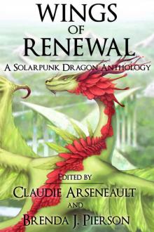 Wings of Renewal: A Solarpunk Dragon Anthology Read online