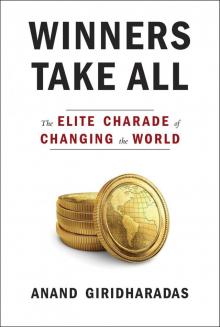 Winners Take All: The Elite Charade of Changing the World Read online