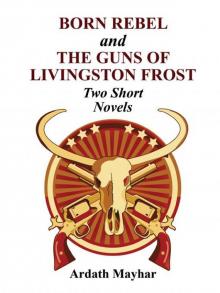 Born Rebel  and  The Guns of Livingston Frost  - Two Short Novels Read online