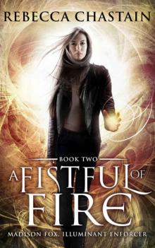 A Fistful of Fire: An Urban Fantasy Novel (Madison Fox, Illuminant Enforcer Book 2) Read online