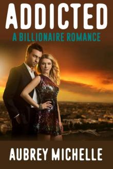 Addicted (A Billionaire Romance Novel) Read online