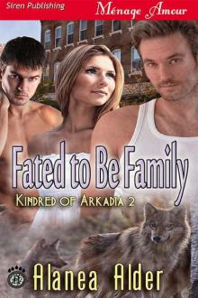 Alder, Alanea - Fated to Be Family [Kindred of Arkadia 2] (Siren Publishing Ménage Amour) Read online