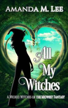 All My Witches (A Wicked Witches of the Midwest Fantasy Book 5) Read online