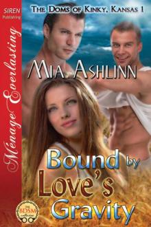 Ashlinn, Mia - Bound by Love's Gravity [The Doms of Kinky, Kansas 1] (Siren Publishing Ménage Everlasting) Read online