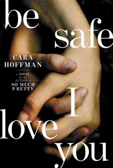 Be Safe I Love You: A Novel Read online
