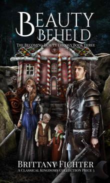 Beauty Beheld: A Retelling of Hansel and Gretel (The Becoming Beauty Trilogy Book 3) Read online