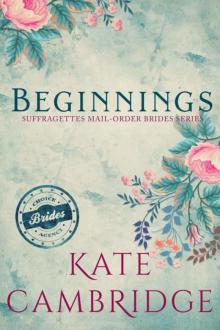 BEGINNINGS: Suffragettes Mail-Order Bride (Choice Brides Agency #1) Read online
