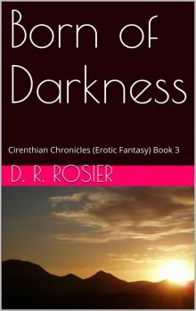 Born of Darkness: Cirenthian Chronicles (Erotic Fantasy) Book 3 Read online