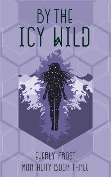 By the Icy Wild (Mortality Book 3)