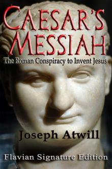Caesar's Messiah: The Roman Conspiracy to Invent Jesus:Flavian Signature Edition Read online