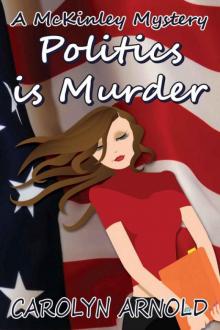 Carolyn Arnold - McKinley 04 - Politics is Murder Read online