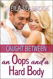 Caught Between an Oops and a Hard Body (Caught Between series Book 2) Read online