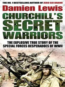 Churchill's Secret Warriors_The Explosive True Story of the Special Forces Desperadoes of WWII Read online