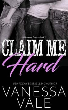 Claim Me Hard (Bridgewater County Book 2) Read online