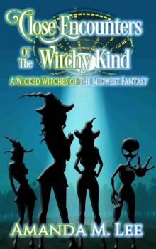 Close Encounters of the Witchy Kind (A Wicked Witches of the Midwest Fantasy Book 6) Read online
