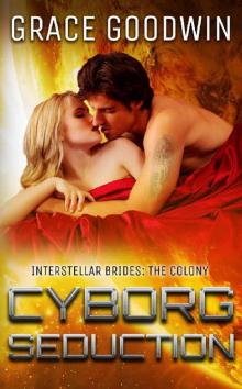 Cyborg Seduction (Interstellar Brides: The Colony Book 3) Read online