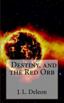 Destiny, and the Red Orb (The Destiny Series Book 1) Read online