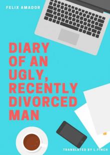 Diary of an Ugly, Recently Divorced Man