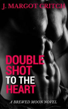 Double Shot to the Heart (Brewed Moon Book 2)