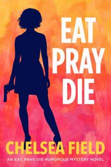 Eat, Pray, Die (An Eat, Pray, Die Humorous Mystery Book 1) Read online