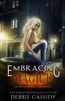 Embracing Magick: an Urban Fantasy Novel (The Witch Blood Chronicles Book 3) Read online